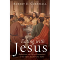Eating with Jesus: Reflections on Divine Encounters at the Open Eucharistic Table