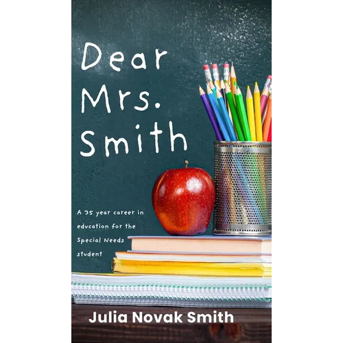 Dear Mrs. Smith: A 35-Year Career in Education for the Special Needs Student