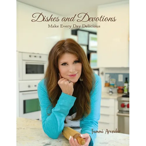 Dishes and Devotions: Make Every Day Delicious