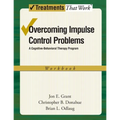 Overcoming Impulse Control Problems: A Cognitive-Behavioral Therapy Program, Workbook