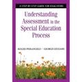 Understanding Assessment in the Special Education Process: A Step-By-Step Guide for Educators