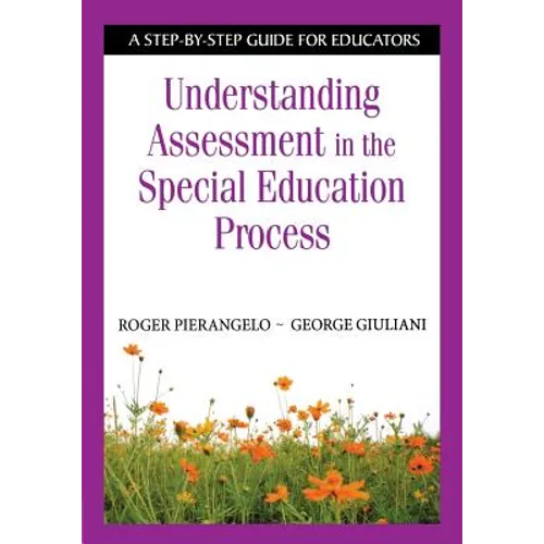 Understanding Assessment in the Special Education Process: A Step-By-Step Guide for Educators