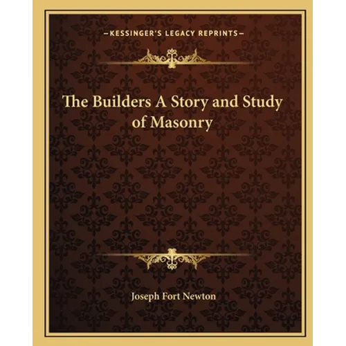 The Builders A Story and Study of Masonry