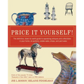 Price It Yourself!: The Definitive, Down-To-Earth Guide to Appraising Antiques and Collectibles in Your Home, at Auctions, Estate Sales, Shops, and Ya