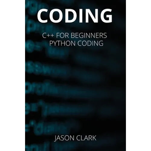 Coding: THIS BOOK INCLUDЕS: "C++ for Bеginnеrs + Python Coding "