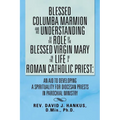 Blessed Columba Marmion and His Understanding of the Role of the Blessed Virgin Mary in the Life of a Roman Catholic Priest: An Aid to Developing a Sp
