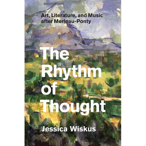The Rhythm of Thought: Art, Literature, and Music after Merleau-Ponty