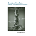Cosmo-Nationalism: American, French and German Philosophy