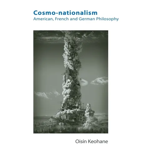 Cosmo-Nationalism: American, French and German Philosophy