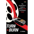 Turn & Burn: The Scriptwriter's Guide to Writing Better Screenplays Faster
