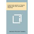 Cape Cod Ahoy! A Travel Book For The Summer Visitor