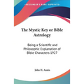 The Mystic Key or Bible Astrology: Being a Scientific and Philosophic Explanation of Bible Characters 1927