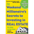 The Weekend Millionaire's Secrets to Investing in Real Estate: How to Become Wealthy in Your Spare Time: How to Become Wealthy in Your Spare Time