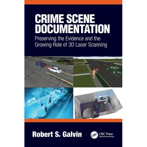 Crime Scene Documentation: Preserving the Evidence and the Growing Role of 3D Laser Scanning