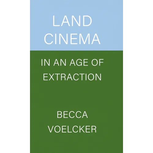 Land Cinema in an Age of Extraction