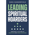 Leading Spiritual Hoarders: Creating a Culture of Disciples Who Make Disciples
