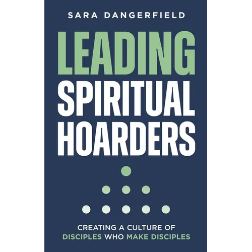 Leading Spiritual Hoarders: Creating a Culture of Disciples Who Make Disciples
