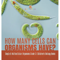 How Many Cells Can Organisms Have? Single & Multicellular Organisms Grade 5 Children's Biology Books