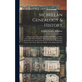 McMillan Genealogy & History; a Record of the Descendants of John McMillan and Mary Arnott, his Wife, who Were Born and Married in Scotland, Removed t