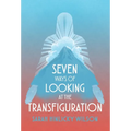 Seven Ways of Looking at the Transfiguration