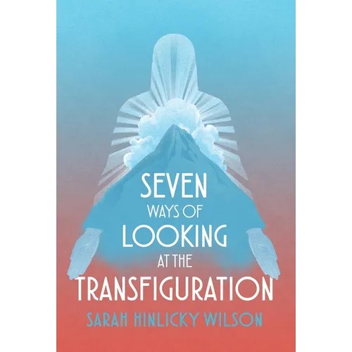 Seven Ways of Looking at the Transfiguration