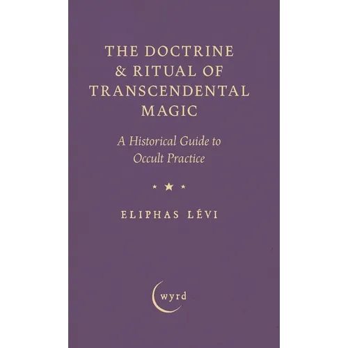 The Doctrine & Ritual of Transcendental Magic: A Historical Guide to Occult Practice