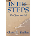 In His Steps: A Practical Guide to Living the Teachings of Christ