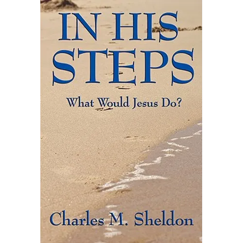 In His Steps: A Practical Guide to Living the Teachings of Christ