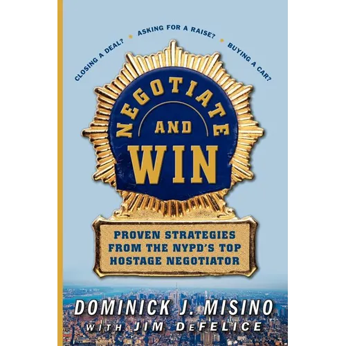 Negotiate and Win: Proven Strategies from the NYPD's Top Hostage Negotiator