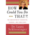 How Could You Do That?!: Abdication of Character, Courage, and Conscience