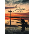 The Jonah in Me: A Journey from Resistance to Obedience Through God's Relentless Grace