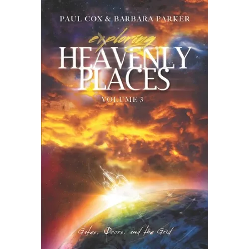 Exploring Heavenly Places - Volume 3: Gates, Doors and the Grid