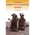 Contemporary Maya Spirituality: The Ancient Ways Are Not Lost