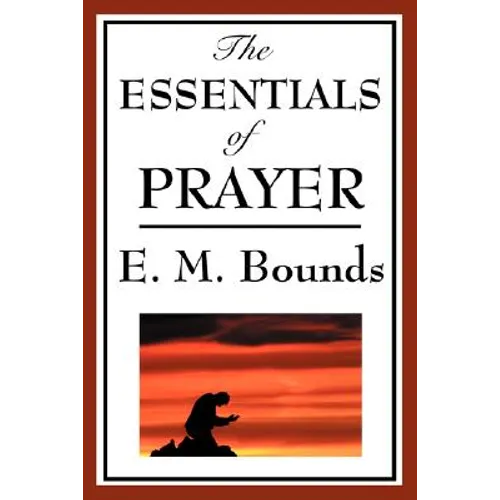 The Essentials of Prayer: A Devotional Study of Prayer and Spiritual Discipline