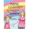 Mama-My Favorite Person in the Whole World-Has Something Called Dementia