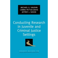 Conducting Research in Juvenile and Criminal Justice Settings