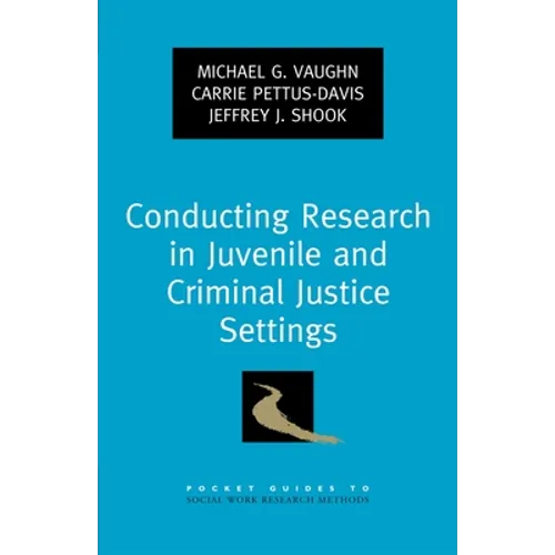 Conducting Research in Juvenile and Criminal Justice Settings