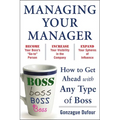 Managing Your Manager: How to Get Ahead with Any Type of Boss