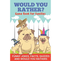 Would You Rather? Game Book For Families Funny Jokes, Facts, Quizzes, and Would You Rathers: Clean family fun, perfect on road trips, and plane trips!