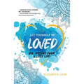 Let Yourself Be Loved: Big Lessons From a Little Life
