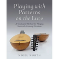 Playing with Patterns on the Lute: A Study and Method for Playing Sixteenth-Century Divisions
