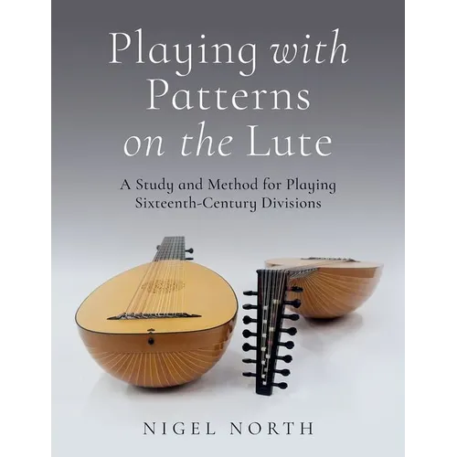 Playing with Patterns on the Lute: A Study and Method for Playing Sixteenth-Century Divisions
