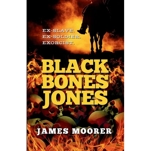 Black Bones Jones: Ex-Slave. Ex-Soldier. Exorcist.