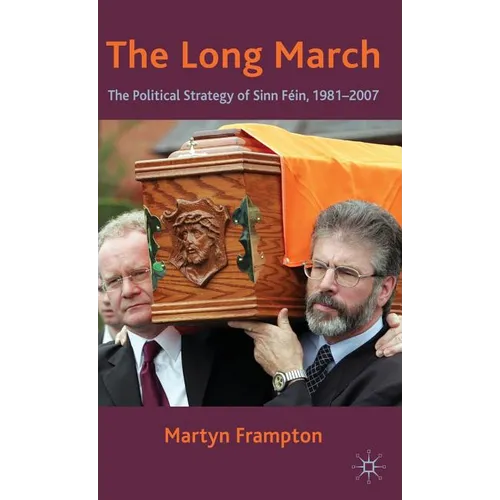 The Long March: The Political Strategy of Sinn Fein, 1981-2007