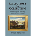 Reflections on Collecting: Still Musing on Collecting and American Antiques