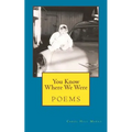 You Know Where We Were: poems