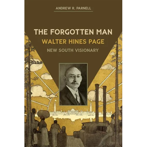 The Forgotten Man: Walter Hines Page, New South Visionary