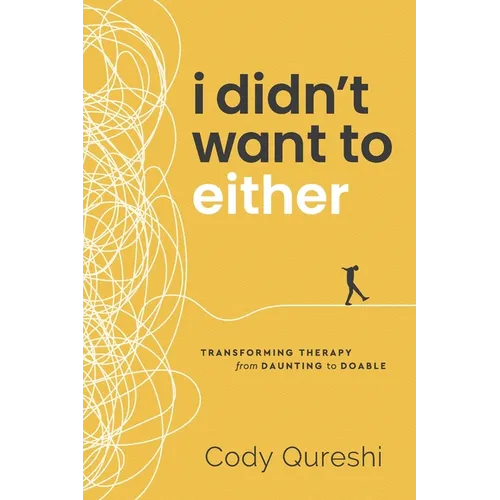 I Didn't Want to Either: Transforming Therapy from Daunting to Doable