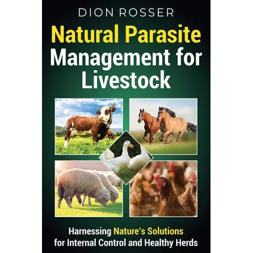 Natural Parasite Management for Livestock: Harnessing Nature's Solutions for Internal Control and Healthy Herds