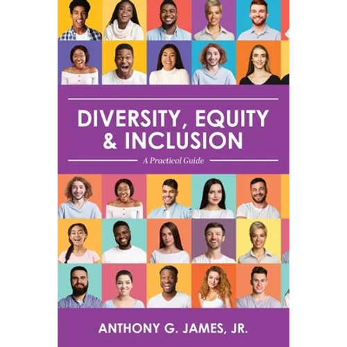 Diversity, Equity, and Inclusion: A Practical Guide